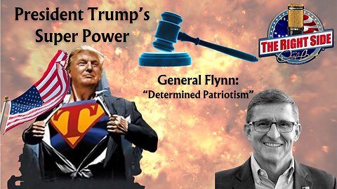 President Trump's Superpower Plus General Flynn on "Determined Patriotism"