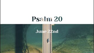 June 22nd - Psalm 20 |Reading of Scripture (ESV)|