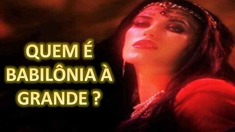 Quem é a Babilônia à Grande?