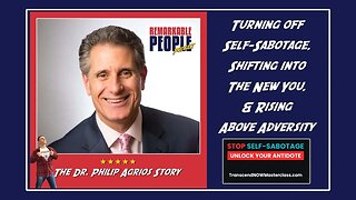 Turning off Self-Sabotage, Shifting into the New You, & Rising Above Adversity with Dr Philip Agrios