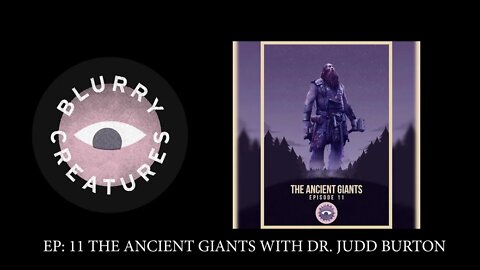 EP: 11 The Ancient Giants with Dr. Judd Burton