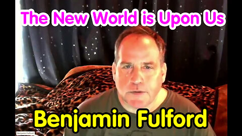 The New World is Upon Us - Benjamin Fulford Bombshell