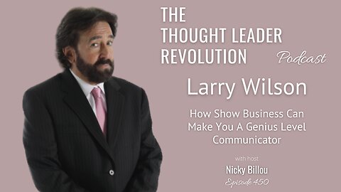 TTLR EP450: Larry Wilson - How Show Business Can Make You A Genius Level Communicator