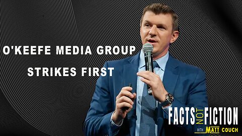 O'Keefe Media Group Strikes First | Facts Not Fiction With Matt Couch