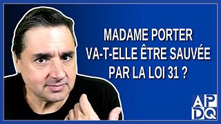 Madame Porter va-t-elle être sauvée par la loi 31 ?