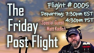 Friday Post Flight #0005 - Special Guest Matt Kadish