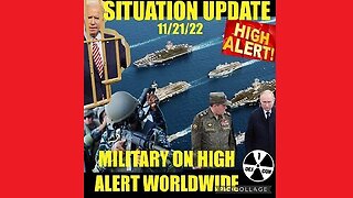 Situation Update 11/22/22: Military Forces On High Alert Worldwide!