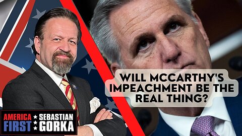 Sebastian Gorka FULL SHOW: Will McCarthy's impeachment be the real thing?