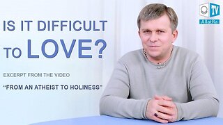 Is it Difficult to Love? How to Believe in Oneself?