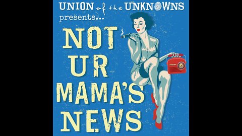 BONUS - Not Ur Mama's News - #6 Submarine Scamps and Shenanigans