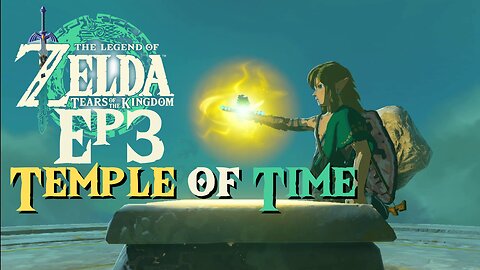 The Legend of Zelda: Tears of the Kingdom Gameplay Episode 3: Temple of Time!