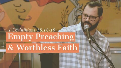 Empty Preaching & Worthless Faith | 1 Corinthians 15:12-19