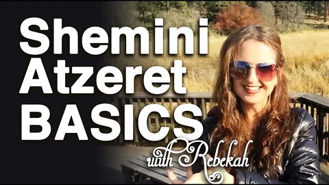 SHEMINI ATZERET (THE LAST GREAT DAY) BASICS