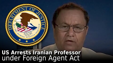 US Arrests Iranian Professor as “Foreign Agent”