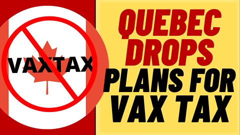 Quebec Drops Plans For VaxTax