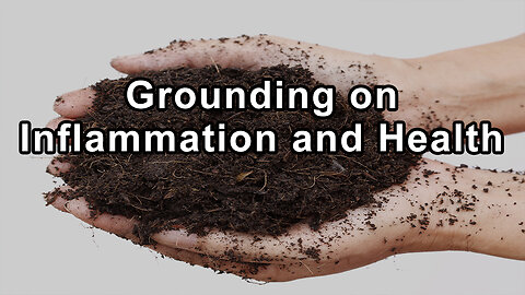 The Harmonizing Effects of Grounding on Inflammation and Health - Clinton Ober