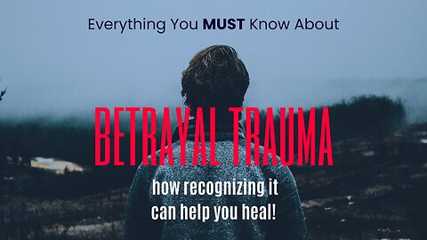 Everything You MUST Know About BETRAYAL TRAUMA