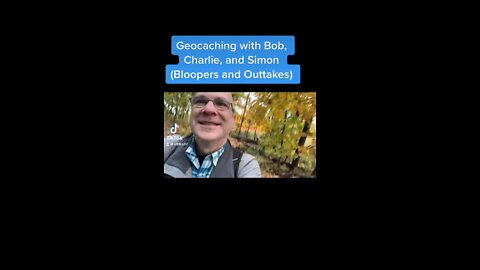 15: Bloopers and Outtakes - Geocaching with Bob, Charlie, and Simon