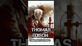 | THOMAS EDISON • Cinematógrafo |