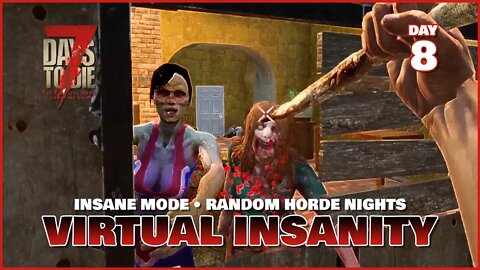 Virtual Insanity: Day 8 | An Insane Mode 7 Days to Die Series