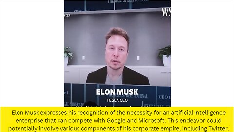 Elon Musk expresses his recognition of the necessity for an artificial intelligence enterprise