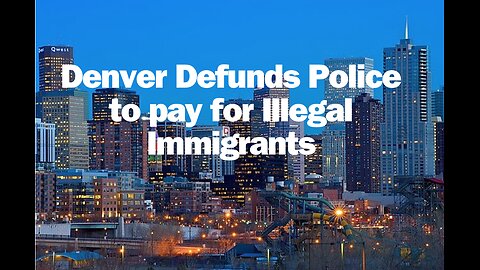 Denver Prioritizes Illegal Immigrants over Taxpayers by Defunding the Police and Fire Department