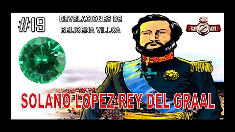 19. FRANCISCO SOLANO LOPEZ REY DEL GRIAL - REVELACIONES DE BELICENA VILLCA