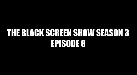 THE BLACK SCREEN SHOW SEASON 3 EPISODE 8