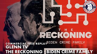 Glenn TV Special: The Reckoning - Biden Crime Family hr.2 | 05-18-2023