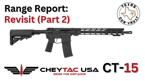 Range Report "Revisit" (Part 2): CheyTac USA CT-15