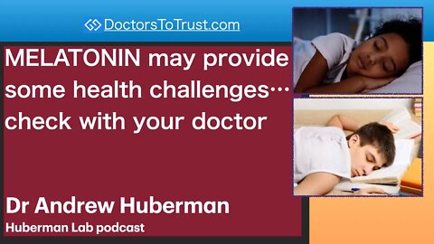 ANDREW HUBERMAN 2 | MELATONIN may provide some health challenges… check with your doctor