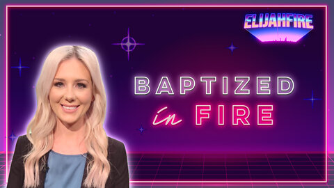 ElijahFire: Ep. 89 – KELSEY O'MALLEY “BAPTIZED IN FIRE”