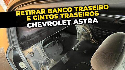 Chevrolet Astra - COMO RETIRAR O BANCO TRASEIRO E CINTOS TRASEIROS