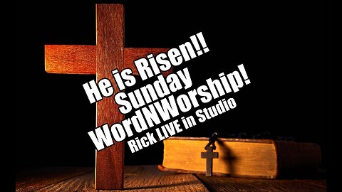 Sunday WordNWorship. He is Risen! Rick LIVE in studio. Mar 31, 2024