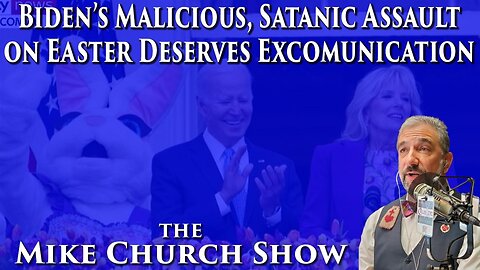 Biden's Malicious, Satanic Assault on Easter Deserves Excommunication