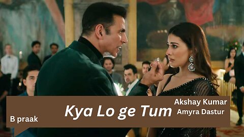 Kya Loge Tum _ Akshay Kumar _ Amyra Dastur _ BPraak _ Jaani _ Arvindr Khaira _ Zohrajabeen