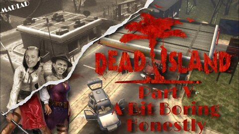 A Bit Boring Honestly | Dead Island Part V