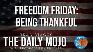 Freedom Friday: Being Thankful - The Daily Mojo 051024