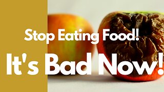 Stop Eating Food! It's Bad Now!