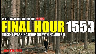 FINAL HOUR 1553 - URGENT WARNING DROP EVERYTHING AND SEE - WATCHMAN SOUNDING THE ALARM