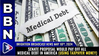 BBN, May 10, 2024 – Senate proposal would PAY OFF all medical debt in America...