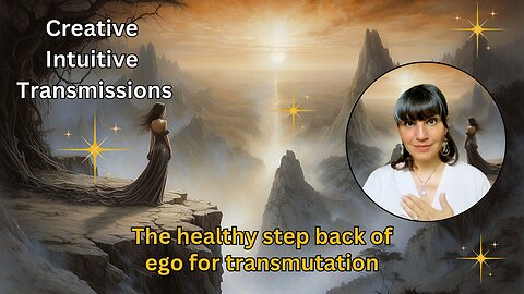 The healthy step back of ego for transmutation | Creative Intuitive Transmission |High vibration Art