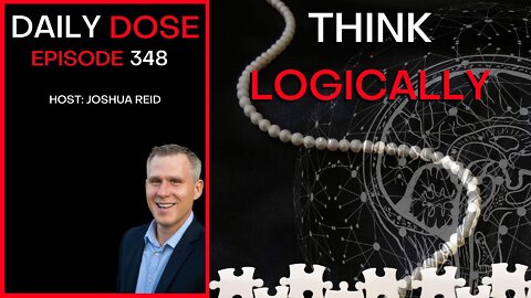 Ep 348 | Think Logically | The Daily Dose