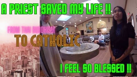 A CATHOLIC PRIEST SAVED ME! I CONVERTED FROM THAI BUDDHISM!