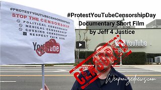 #ProtestYouTubeCensorshipDay Documentary Short Film by Jeff 4 Justice