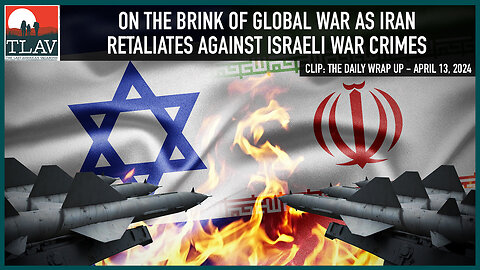 On The Brink Of Global War As Iran Retaliates Against Israeli War Crimes
