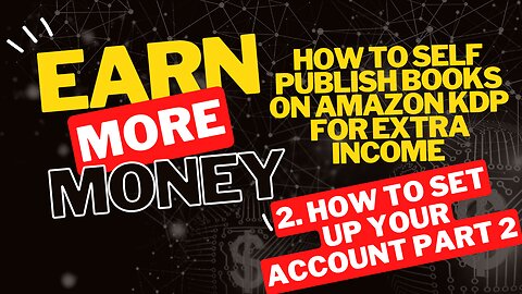 How to Self Publish Books on Amazon KDP for Extra Income 2. How to Set Up Your Account Part 2