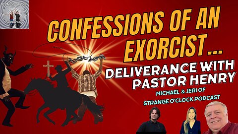 Confessions of an Exorcist-Deliverance with Pastor Henry-Strange O'Clock Podcast