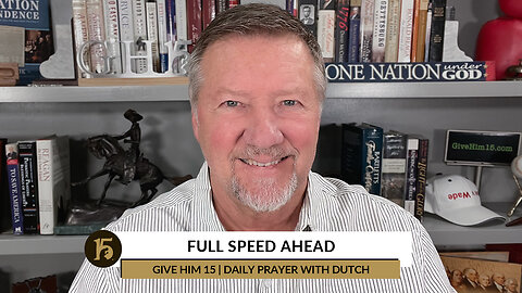 Full Speed Ahead | Give Him 15: Daily Prayer with Dutch | November 17, 2022
