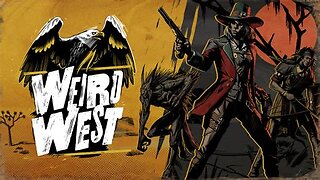 Weird West - - May 25, 2024